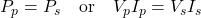  P_p = P_s \quad \text{or} \quad V_p I_p = V_s I_s 