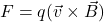  F = q (\vec{v} \times \vec{B}) 