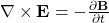  \nabla \times \mathbf{E} = - \frac{\partial \mathbf{B}}{\partial t} 